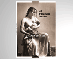 «Né d’aucune femme», Franck Bouysse ((Photo: La Manufacture des livres))